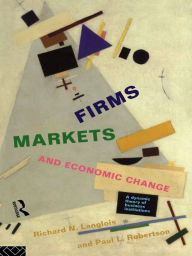 Title: Firms, Markets and Economic Change: A dynamic Theory of Business Institutions, Author: Richard N. Langlois