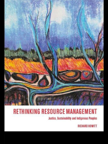 Rethinking Resource Management: Justice, Sustainability and Indigenous Peoples