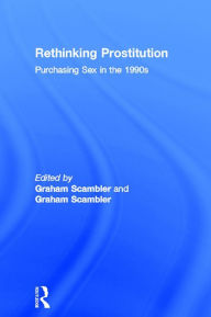 Title: Rethinking Prostitution: Purchasing Sex in the 1990s, Author: Graham Scambler
