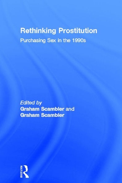 Rethinking Prostitution: Purchasing Sex in the 1990s