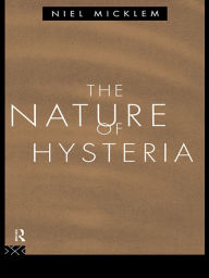 Title: The Nature of Hysteria, Author: Niel Micklem