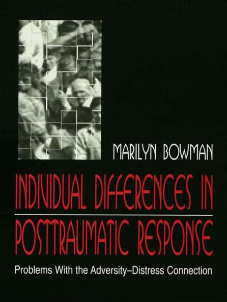 individual Differences in Posttraumatic Response: Problems With the Adversity-distress Connection