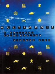 Title: Multimedia: A Critical Introduction, Author: Richard Wise