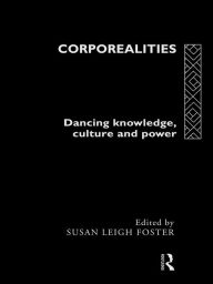 Title: Corporealities: Dancing Knowledge, Culture and Power, Author: Susan Foster