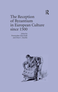 Title: The Reception of Byzantium in European Culture since 1500, Author: Przemyslaw Marciniak