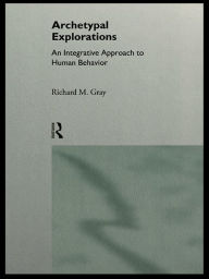 Title: Archetypal Explorations: Towards an Archetypal Sociology, Author: Richard M. Gray