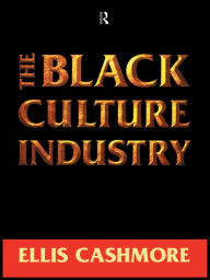 Title: The Black Culture Industry, Author: Ellis Cashmore