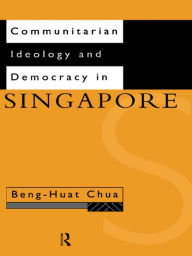 Title: Communitarian Ideology and Democracy in Singapore, Author: Beng-Huat Chua