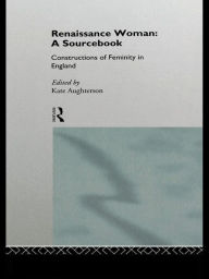 Title: Renaissance Woman: A Sourcebook: Constructions of Femininity in England, Author: Kate Aughterson