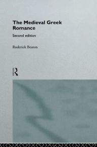 Title: The Medieval Greek Romance, Author: Roderick Beaton