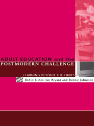 Title: Adult Education and the Postmodern Challenge: Learning Beyond the Limits, Author: Ian Bryant