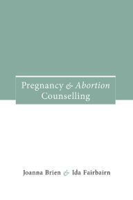 Title: Pregnancy and Abortion Counselling, Author: Joanna Brien