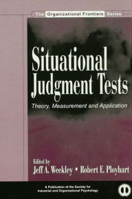 Title: Situational Judgment Tests: Theory, Measurement, and Application, Author: Jeff A. Weekley