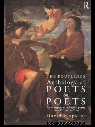 Title: The Routledge Anthology of Poets on Poets: Poetic Responses to English Poetry from Chaucer to Yeats, Author: David Hopkins