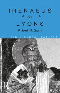 Title: Irenaeus of Lyons, Author: Robert M. Grant