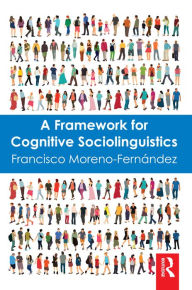 Title: A Framework for Cognitive Sociolinguistics, Author: Francisco Moreno-Fernandez