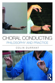 Title: Choral Conducting: Philosophy and Practice, Author: Colin Durrant