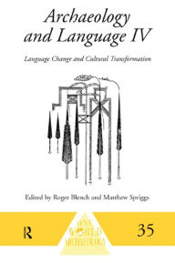 Title: Archaeology and Language IV: Language Change and Cultural Transformation, Author: Roger Blench
