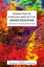 Transition In, Through and Out of Higher Education: International Case Studies and Best Practice