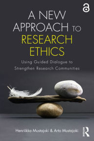 Title: A New Approach to Research Ethics: Using Guided Dialogue to Strengthen Research Communities, Author: Henriikka Mustajoki