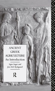 Title: Ancient Greek Agriculture: An Introduction, Author: Signe Isager