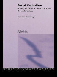 Title: Social Capitalism: A Study of Christian Democracy and the Welfare State, Author: Kees van Kersbergen