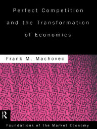 Title: Perfect Competition and the Transformation of Economics, Author: Frank Machovec