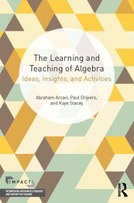 Title: The Learning and Teaching of Algebra: Ideas, Insights and Activities, Author: Abraham Arcavi