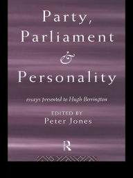 Title: Party, Parliament and Personality: Essays Presented to Hugh Berrington, Author: Peter Jones