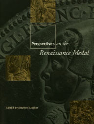 Title: Perspectives on the Renaissance Medal: Portrait Medals of the Renaissance, Author: Stephen K. Scher
