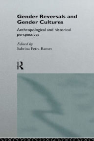 Title: Gender Reversals and Gender Cultures: Anthropological and Historical Perspectives, Author: Sabrina Petra Ramet