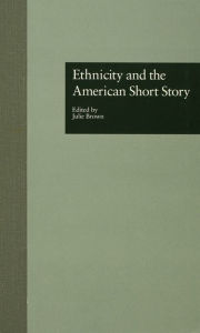 Title: Ethnicity and the American Short Story, Author: Julie Brown