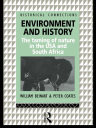 Title: Environment and History: The taming of nature in the USA and South Africa, Author: William Beinart