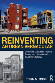 Title: Reinventing an Urban Vernacular: Developing Sustainable Housing Prototypes for Cities Based on Traditional Strategies, Author: Terry Moor