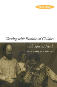 Title: Working with Families of Children with Special Needs: Partnership and Practice, Author: Naomi Dale