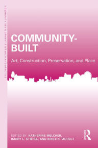 Title: Community-Built: Art, Construction, Preservation, and Place, Author: Katherine Melcher