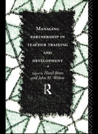 Title: Managing Partnership in Teacher Training and Development, Author: Hazel Bines