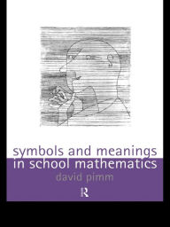 Title: Symbols and Meanings in School Mathematics, Author: David Pimm