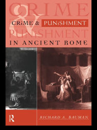 Title: Crime and Punishment in Ancient Rome, Author: Richard A. Bauman