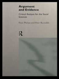 Title: Argument and Evidence: Critical Analysis for the Social Sciences, Author: Peter J. Phelan