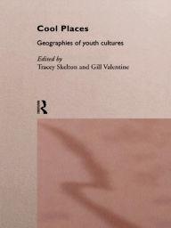Title: Cool Places: Geographies of Youth Cultures, Author: Tracey Skelton