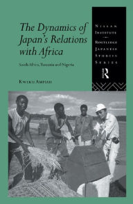 Title: The Dynamics of Japan's Relations with Africa: South Africa, Tanzania and Nigeria, Author: Kweku Ampiah