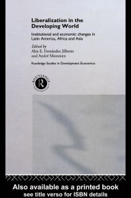 Title: Liberalization in the Developing World: Institutional and Economic Changes in Latin America, Africa and Asia, Author: Alex E. Fernandez Jilberto