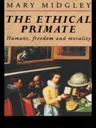 Title: The Ethical Primate: Humans, Freedom and Morality, Author: Mary Midgley