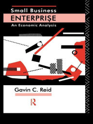 Title: Small Business Enterprise: An Economic Analysis, Author: Gavin Reid