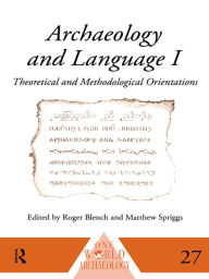 Title: Archaeology and Language I: Theoretical and Methodological Orientations, Author: Roger Blench