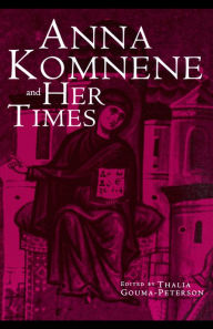 Title: Anna Komnene and Her Times, Author: Thalia Gouma-Peterson