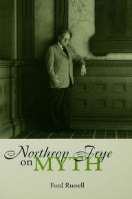 Title: Northrop Frye on Myth, Author: Ford Russell