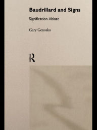 Title: Baudrillard and Signs: Signification Ablaze, Author: Gary Genosko