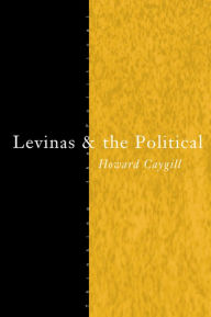 Title: Levinas and the Political, Author: Howard Caygill